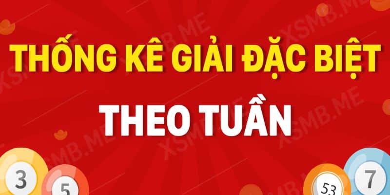 Tân Thủ Đã Biết Thống Kê Giải Đặc Biệt Theo Tuần? 4 Thống kê giải đặc biệt theo tuần chính xác nhất